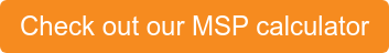 Check out our MSP calculator
